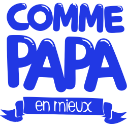 Comme Papa en mieux