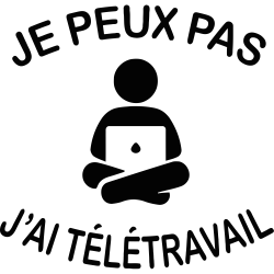 J'peux pas j'ai Télétravail